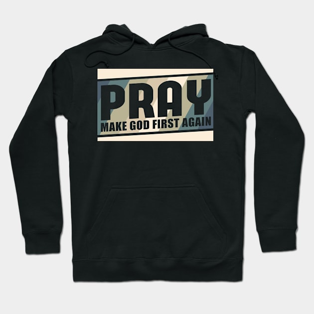 Pray Make God First Again | Christian Gift Hoodie by Streetwear KKS